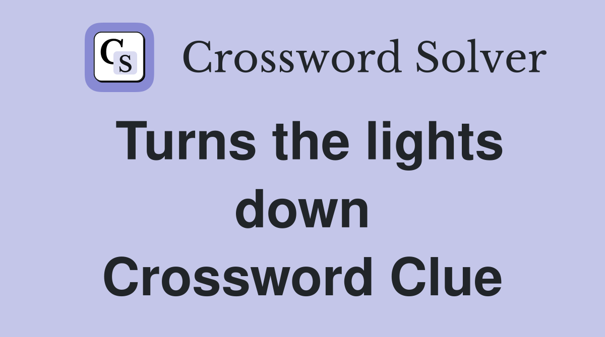 Turns the lights down Crossword Clue
