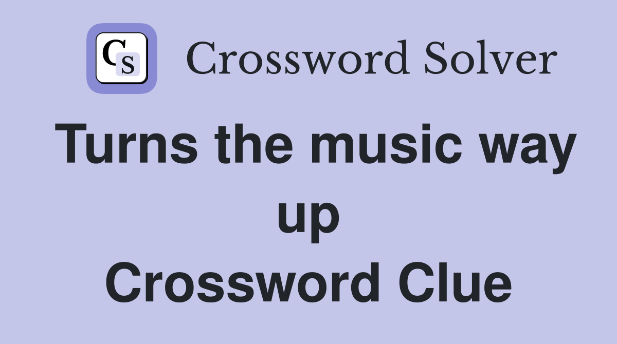 Turns the music way up Crossword Clue
