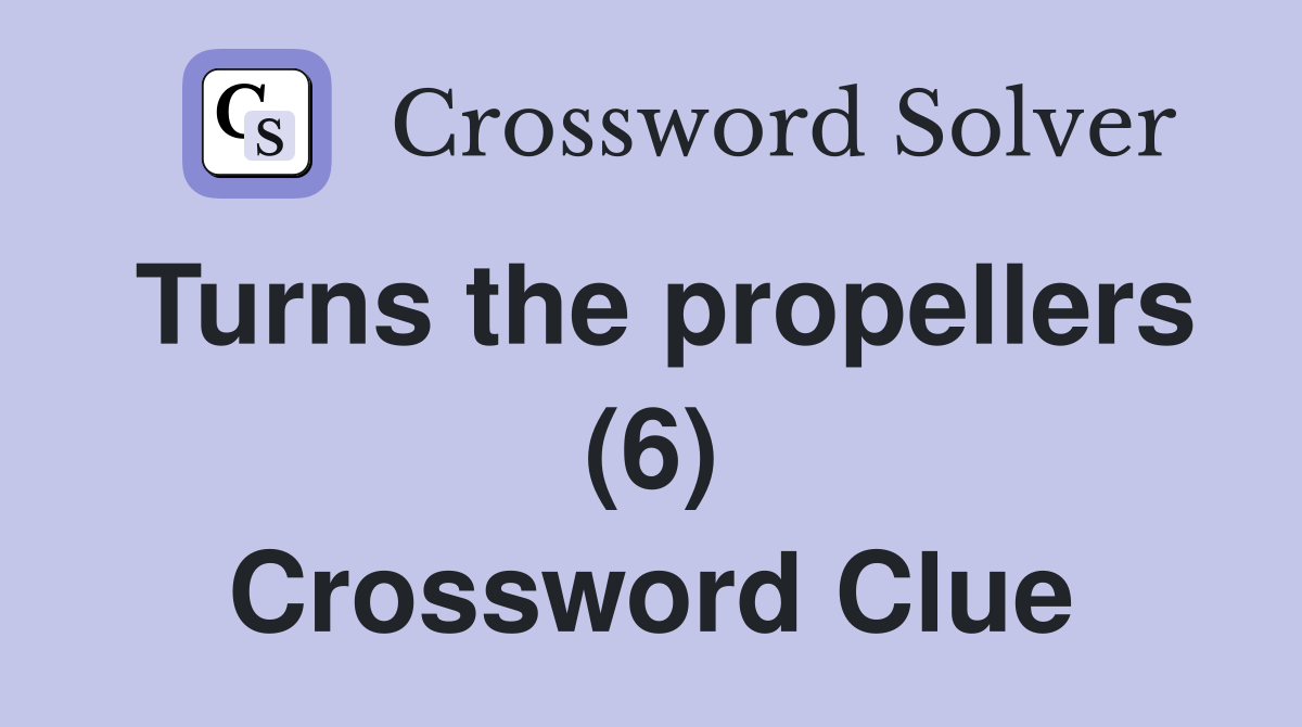 Turns the propellers (6) Crossword Clue