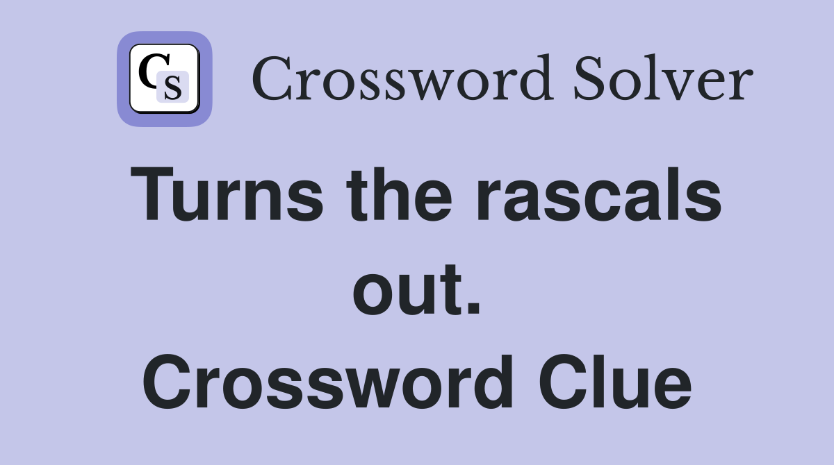 Turns the rascals out. Crossword Clue