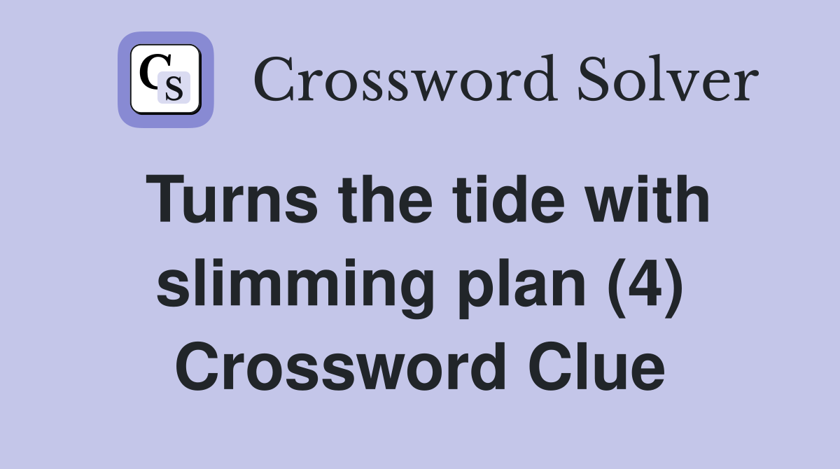 Turns the tide with slimming plan (4) Crossword Clue