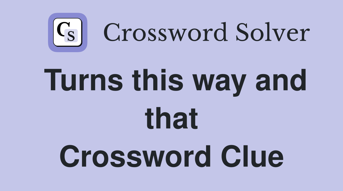 Turns this way and that Crossword Clue