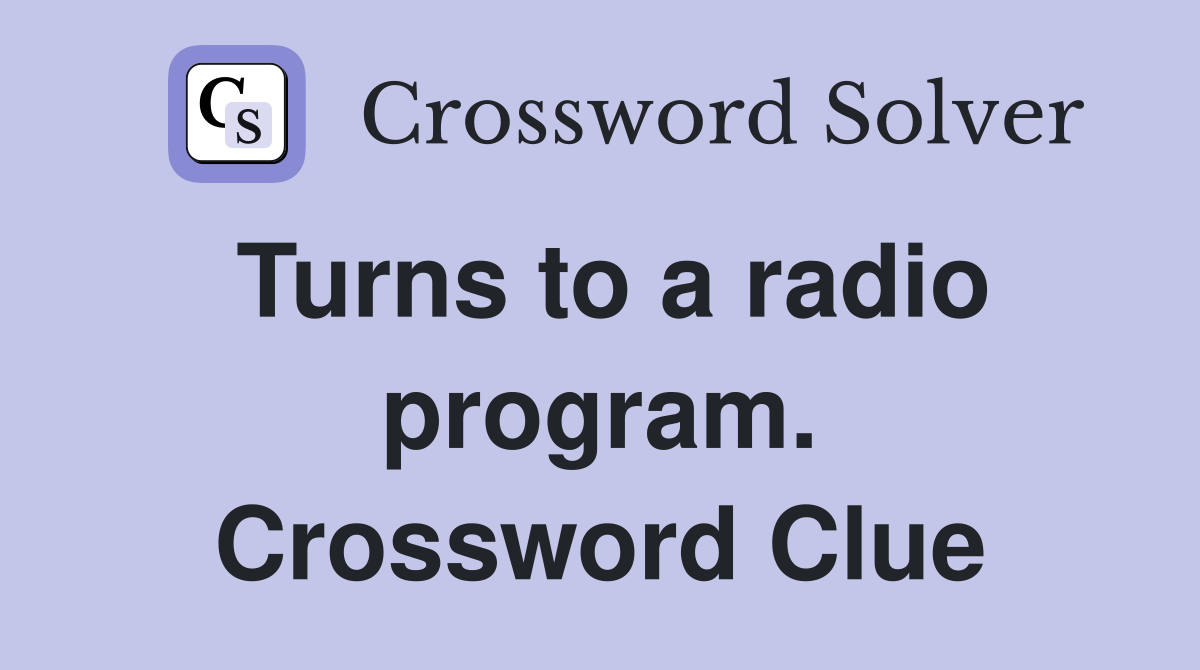 Turns to a radio program. Crossword Clue