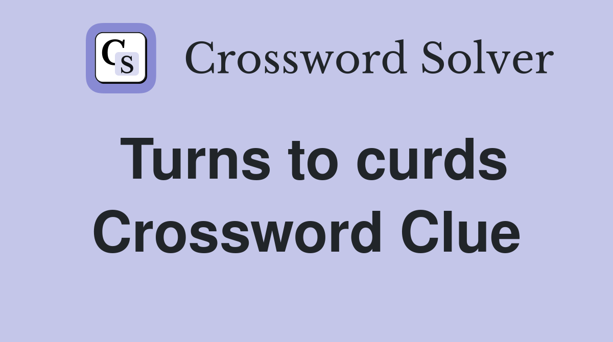 Turns to curds Crossword Clue