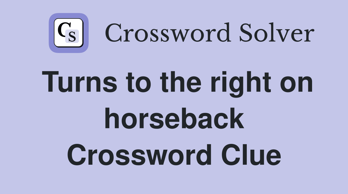 Turns to the right on horseback Crossword Clue