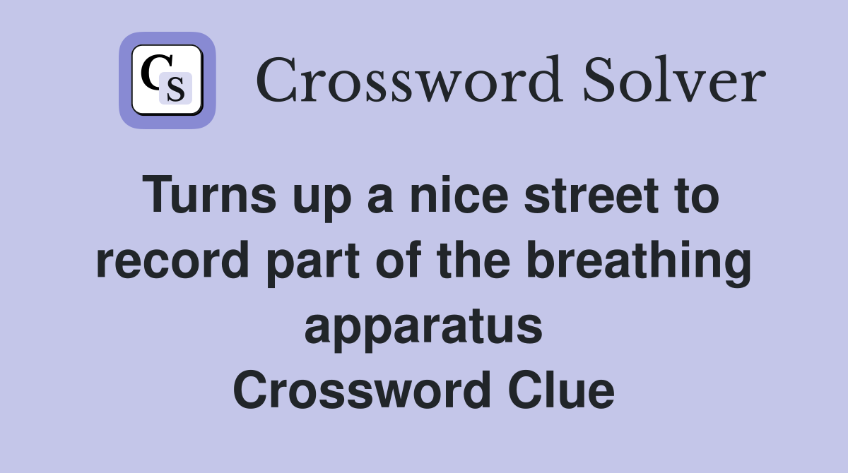 Turns up a nice street to record part of the breathing apparatus Crossword Clue