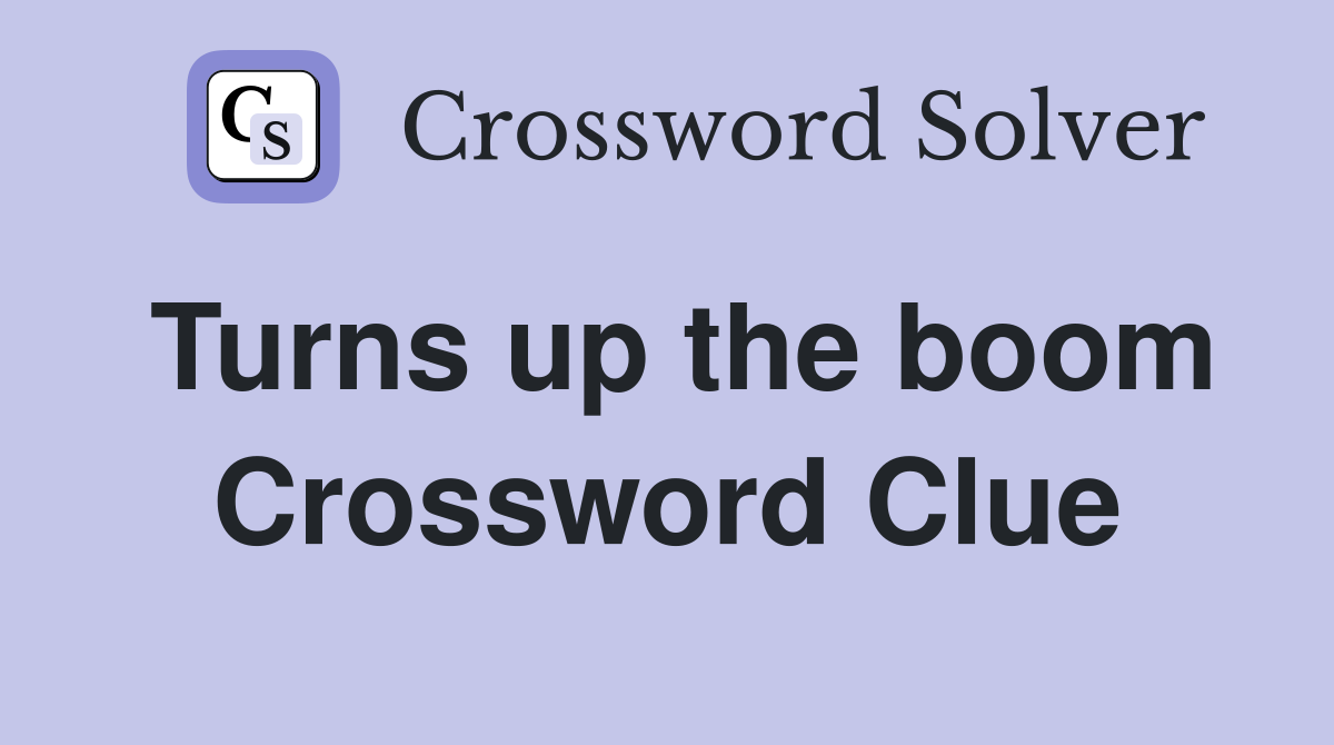 Turns up the boom Crossword Clue