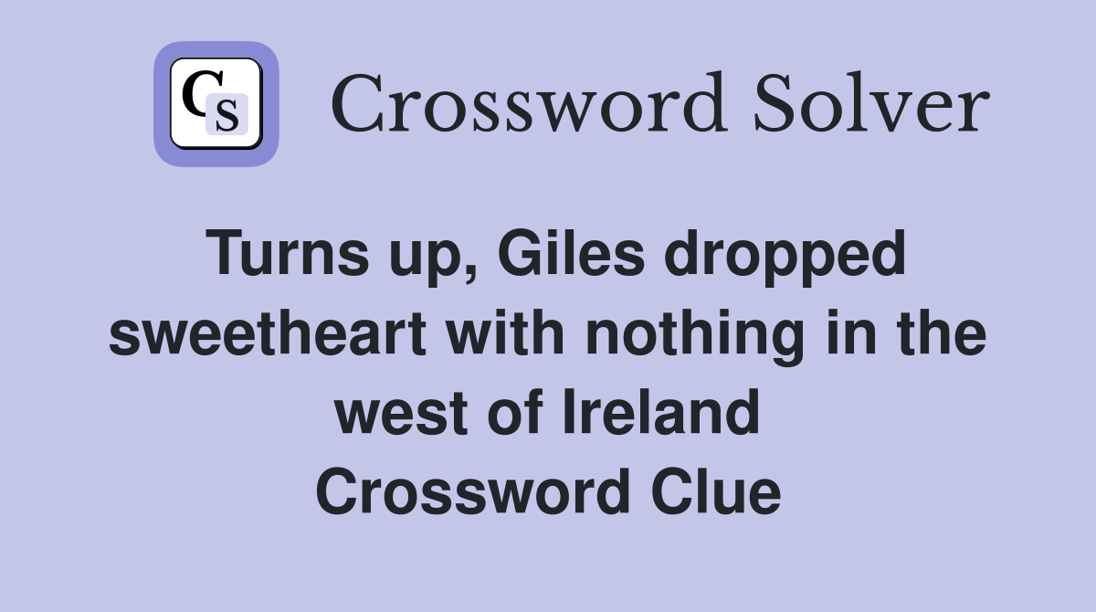 Turns up, Giles dropped sweetheart with nothing in the west of Ireland Crossword Clue