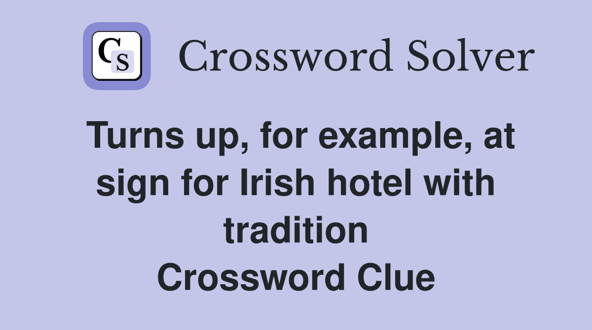 Turns up, for example, at sign for Irish hotel with tradition Crossword Clue