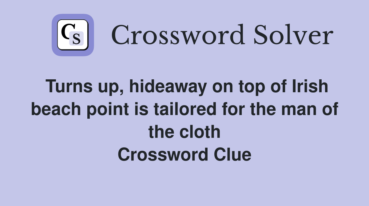 Turns up, hideaway on top of Irish beach point is tailored for the man of the cloth Crossword Clue