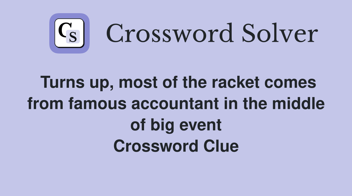 Turns up, most of the racket comes from famous accountant in the middle of big event Crossword Clue