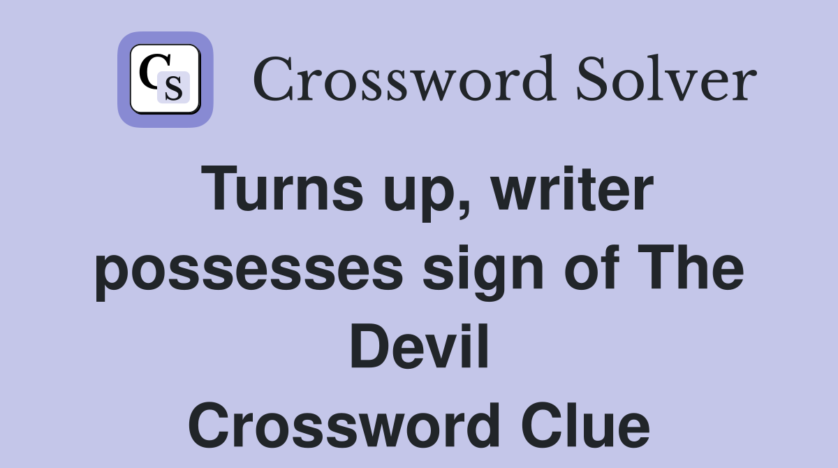 Turns up, writer possesses sign of The Devil Crossword Clue
