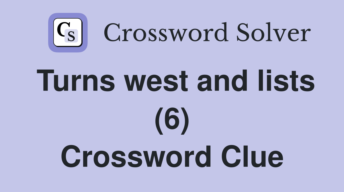 Turns west and lists (6) Crossword Clue