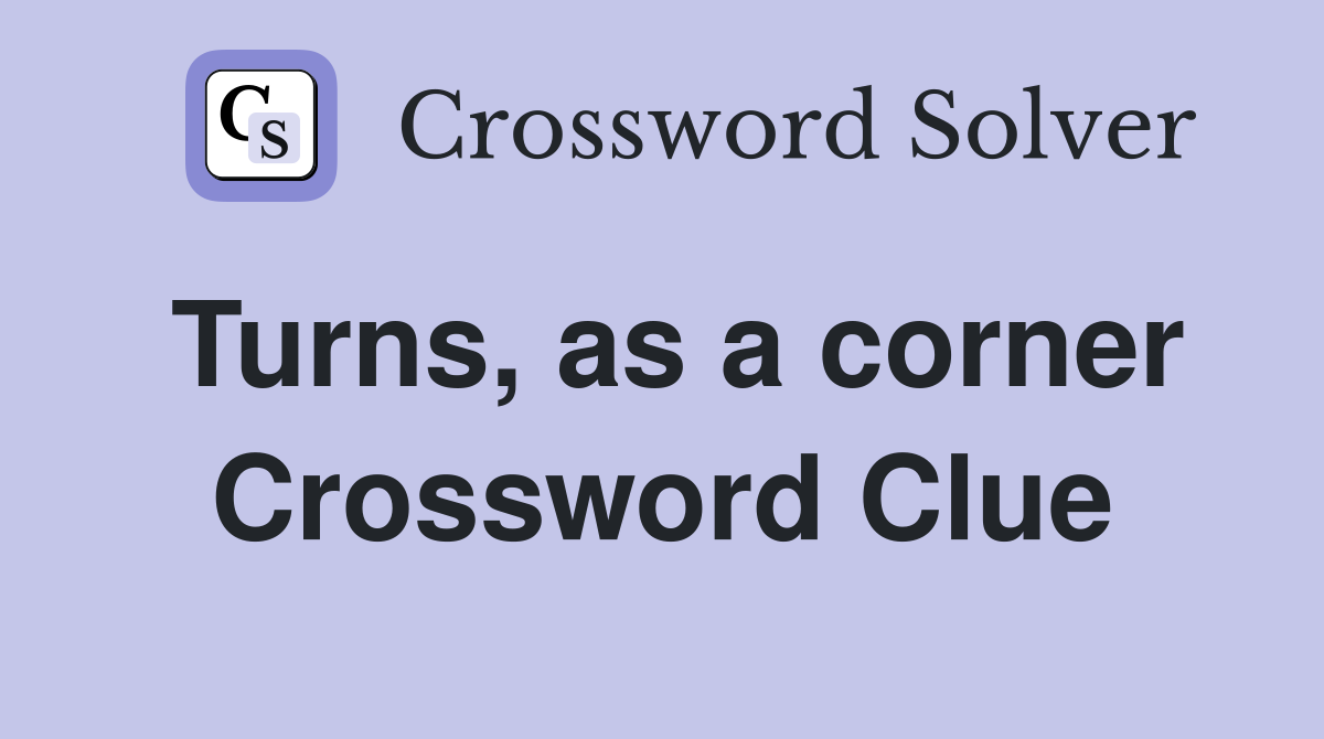 Turns, as a corner Crossword Clue