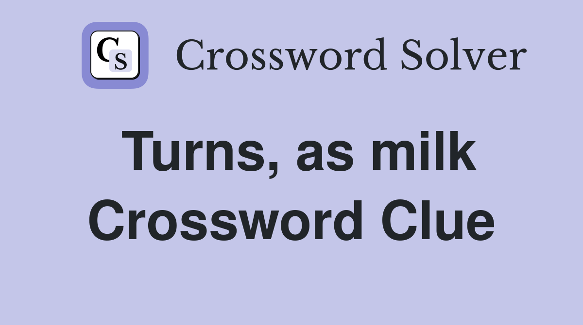 Turns, as milk Crossword Clue
