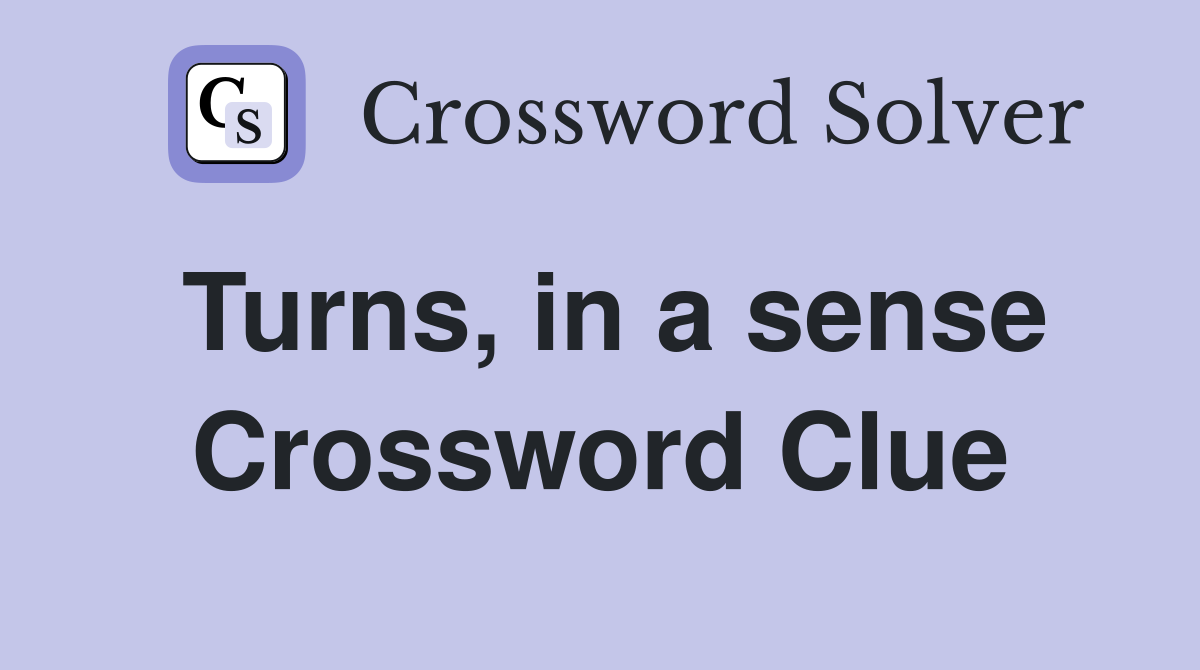 Turns, in a sense Crossword Clue