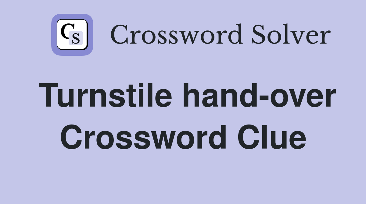Turnstile hand-over Crossword Clue