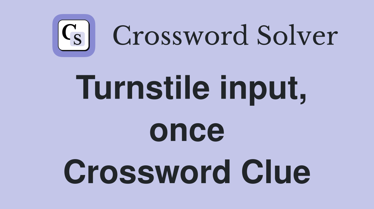 Turnstile input, once Crossword Clue