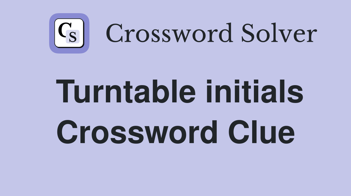 Turntable initials Crossword Clue