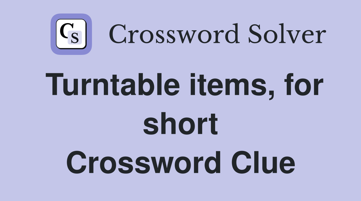 Turntable items, for short Crossword Clue