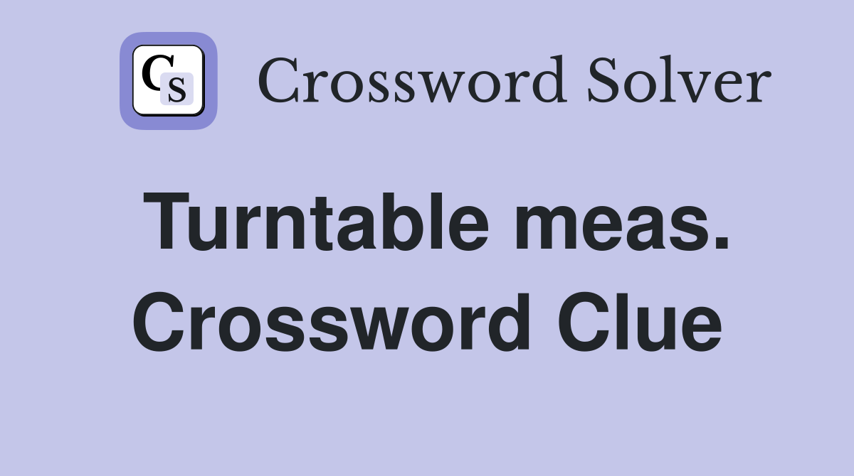 Turntable meas. Crossword Clue