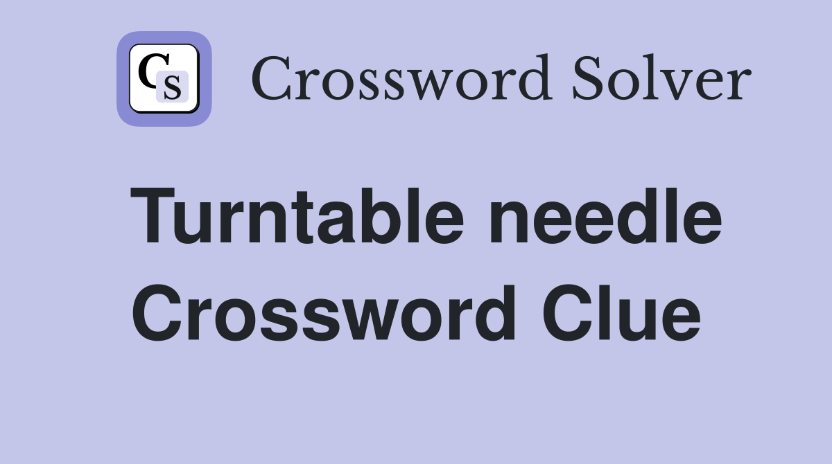 Turntable needle Crossword Clue