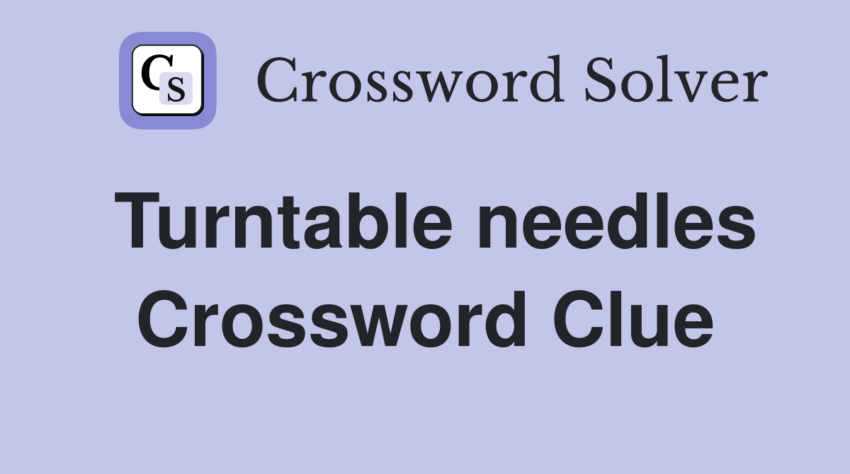 Turntable needles Crossword Clue