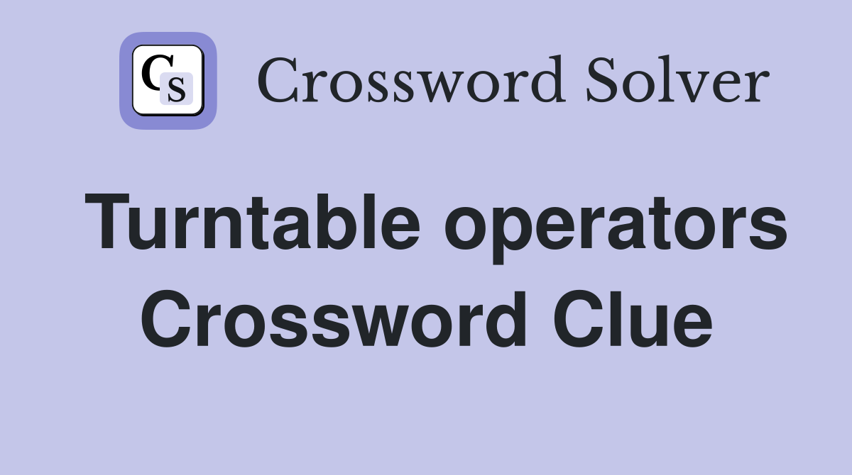 Turntable operators Crossword Clue