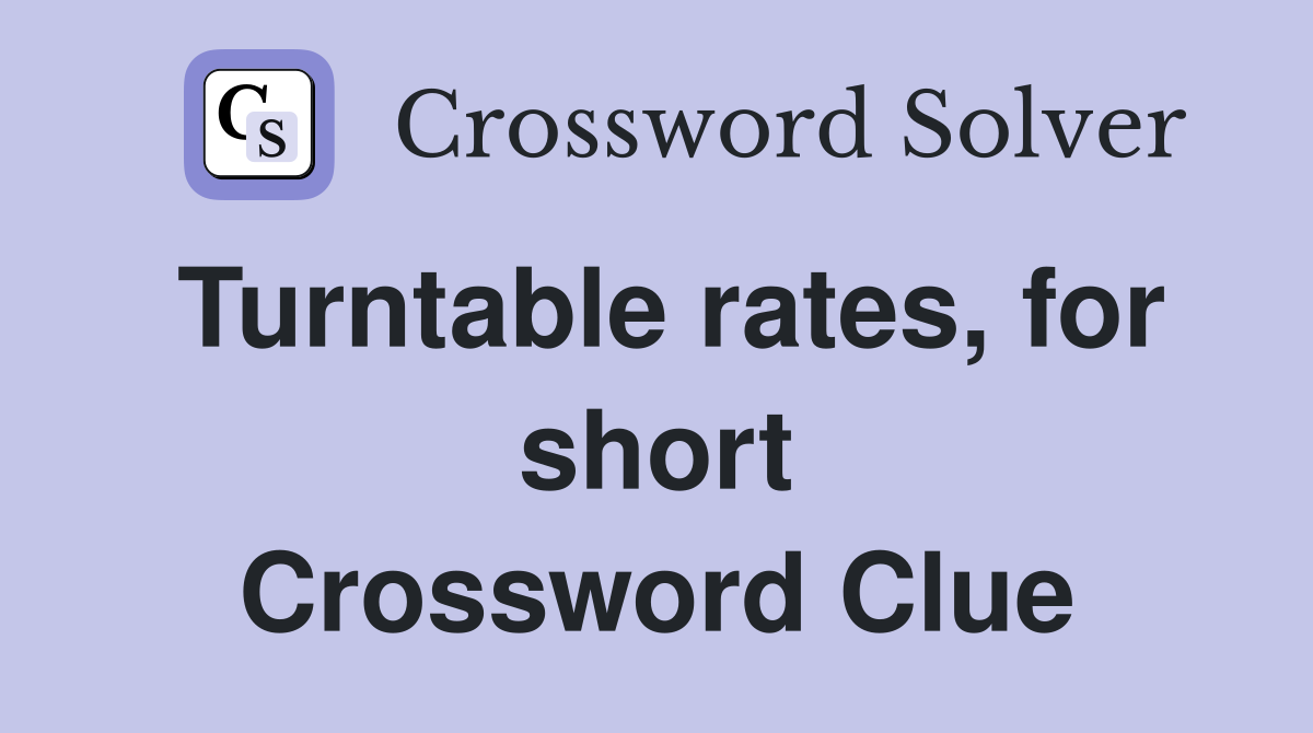 Turntable rates, for short Crossword Clue