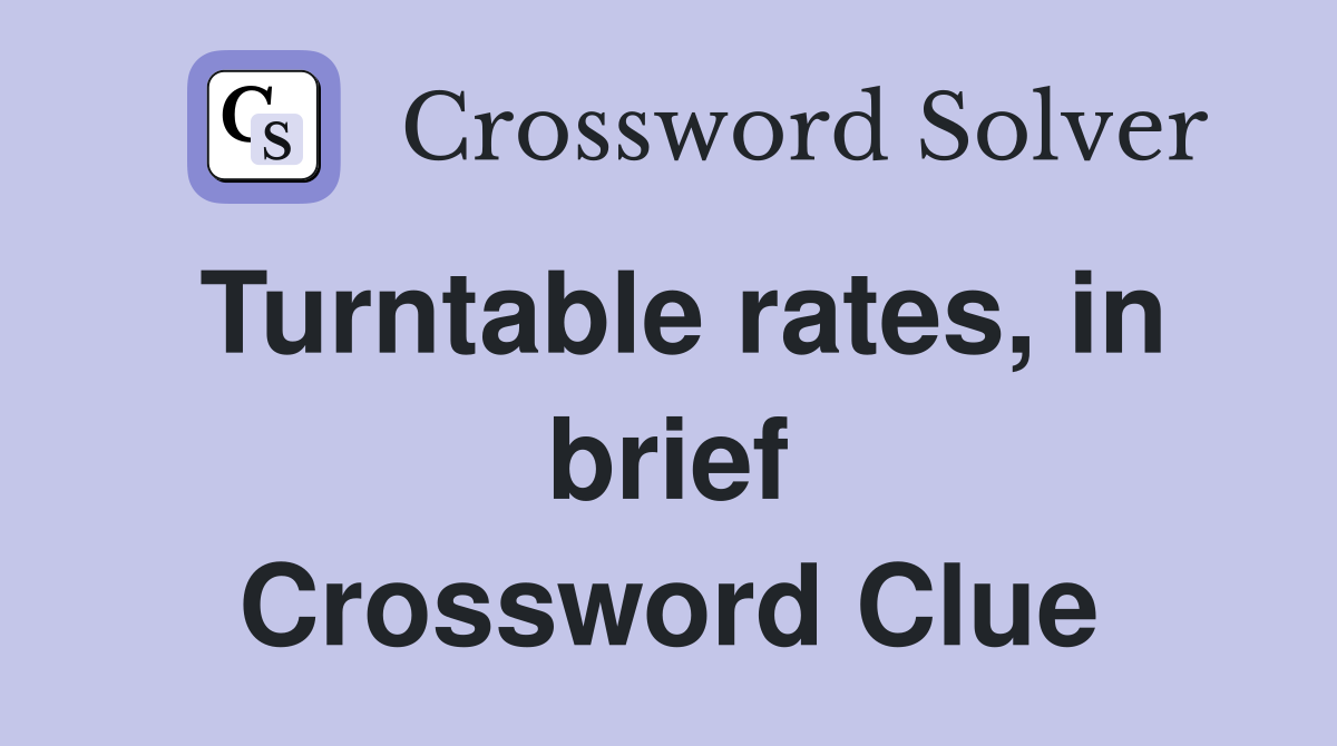 Turntable rates, in brief Crossword Clue