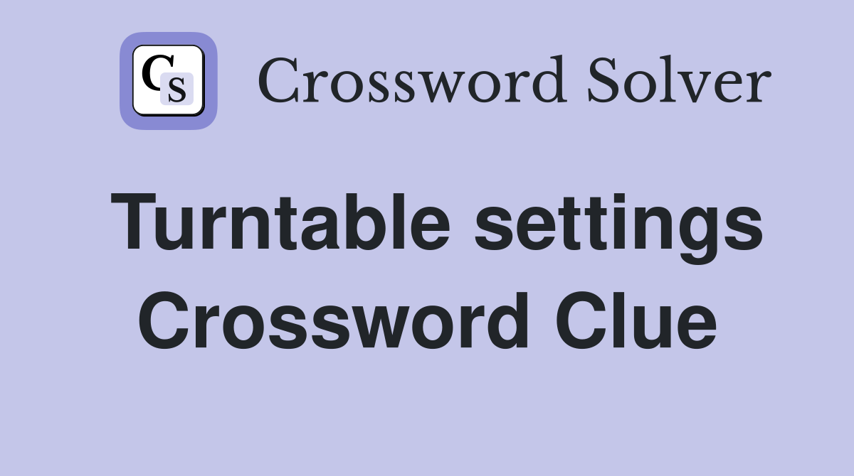 Turntable settings Crossword Clue