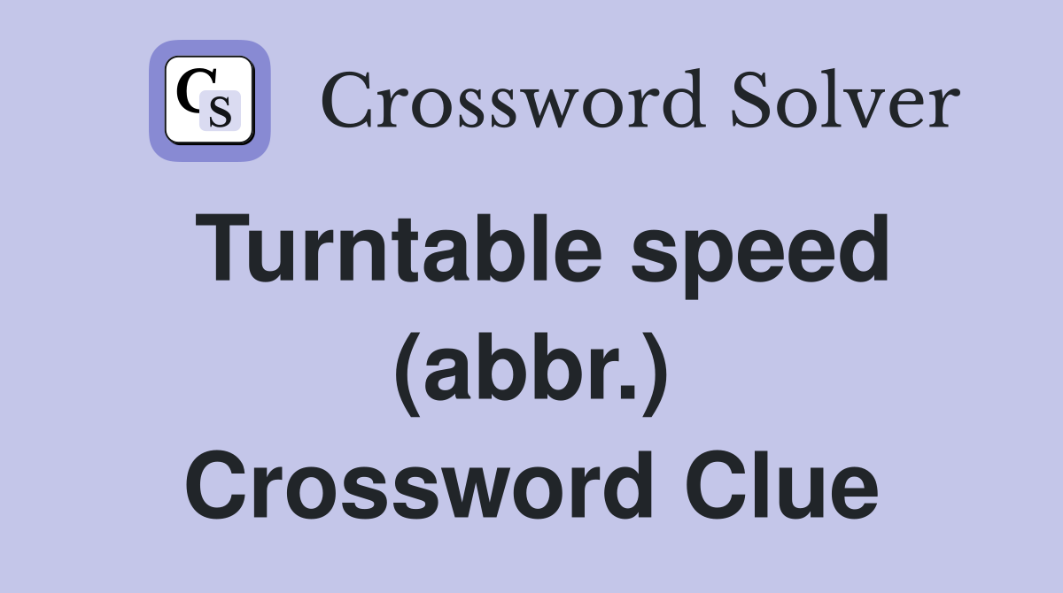 Turntable speed (abbr.) Crossword Clue