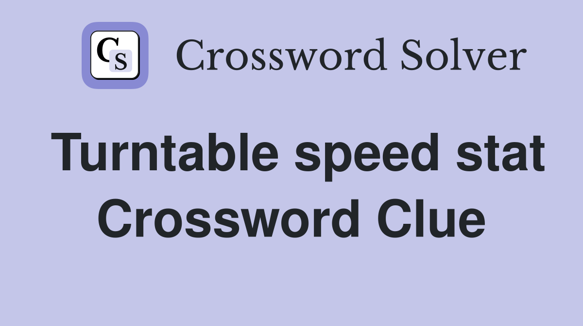 Turntable speed stat Crossword Clue