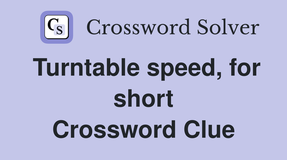 Turntable speed, for short Crossword Clue