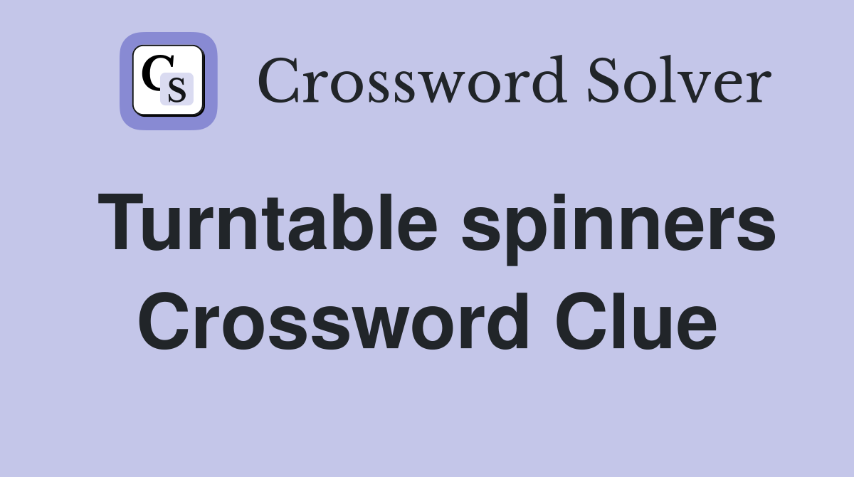Turntable spinners Crossword Clue