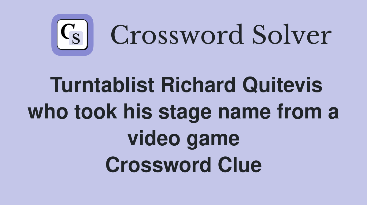 Turntablist Richard Quitevis who took his stage name from a video game Crossword Clue
