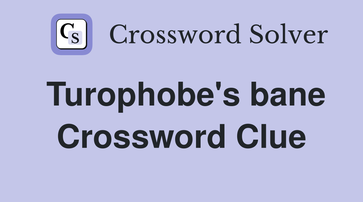 Turophobe's bane Crossword Clue