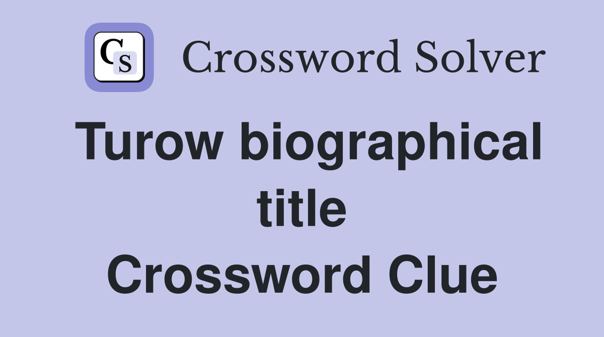 Turow biographical title Crossword Clue