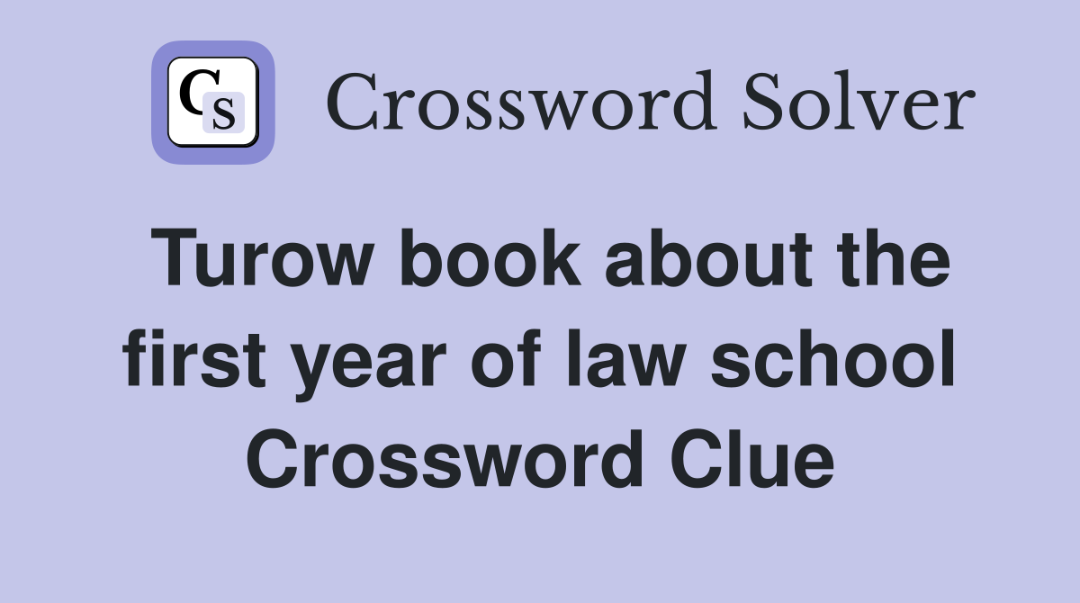 Turow book about the first year of law school Crossword Clue