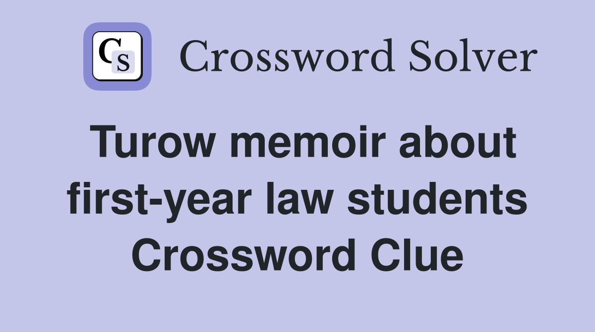 Turow memoir about first-year law students Crossword Clue