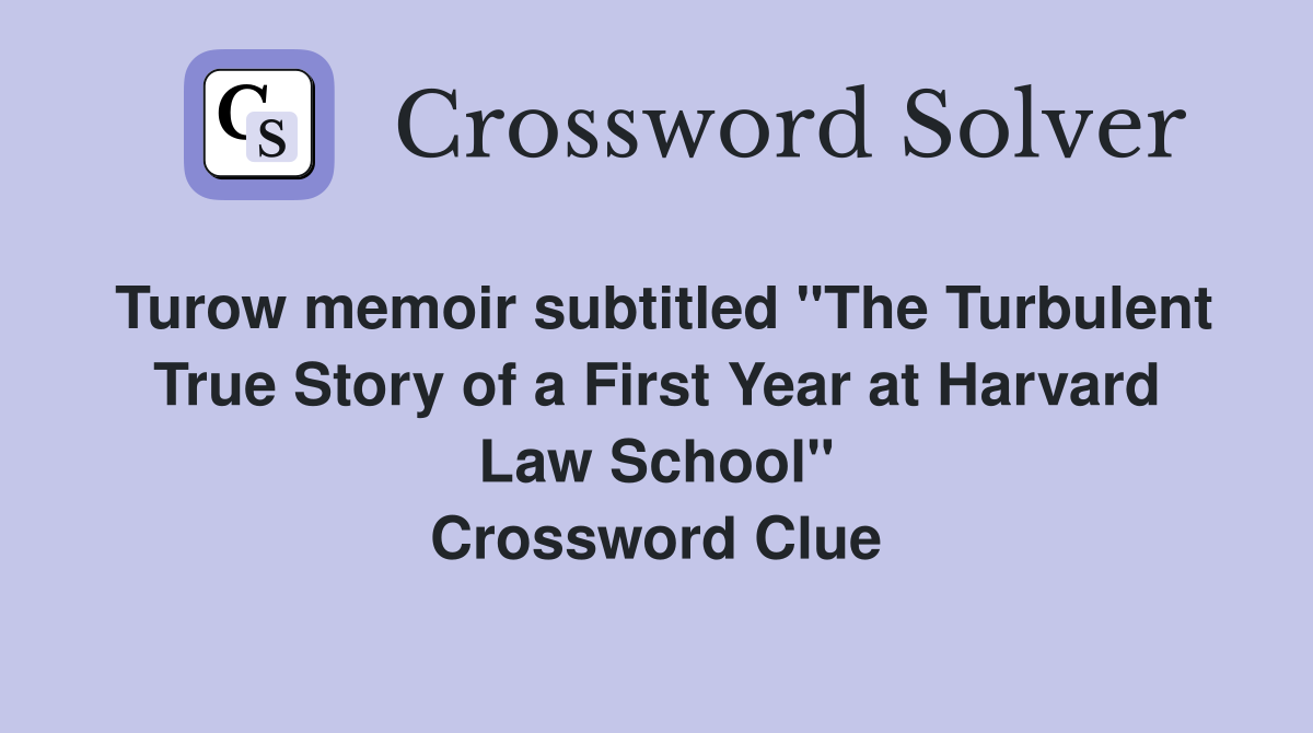 Turow memoir subtitled "The Turbulent True Story of a First Year at Harvard Law School" Crossword Clue