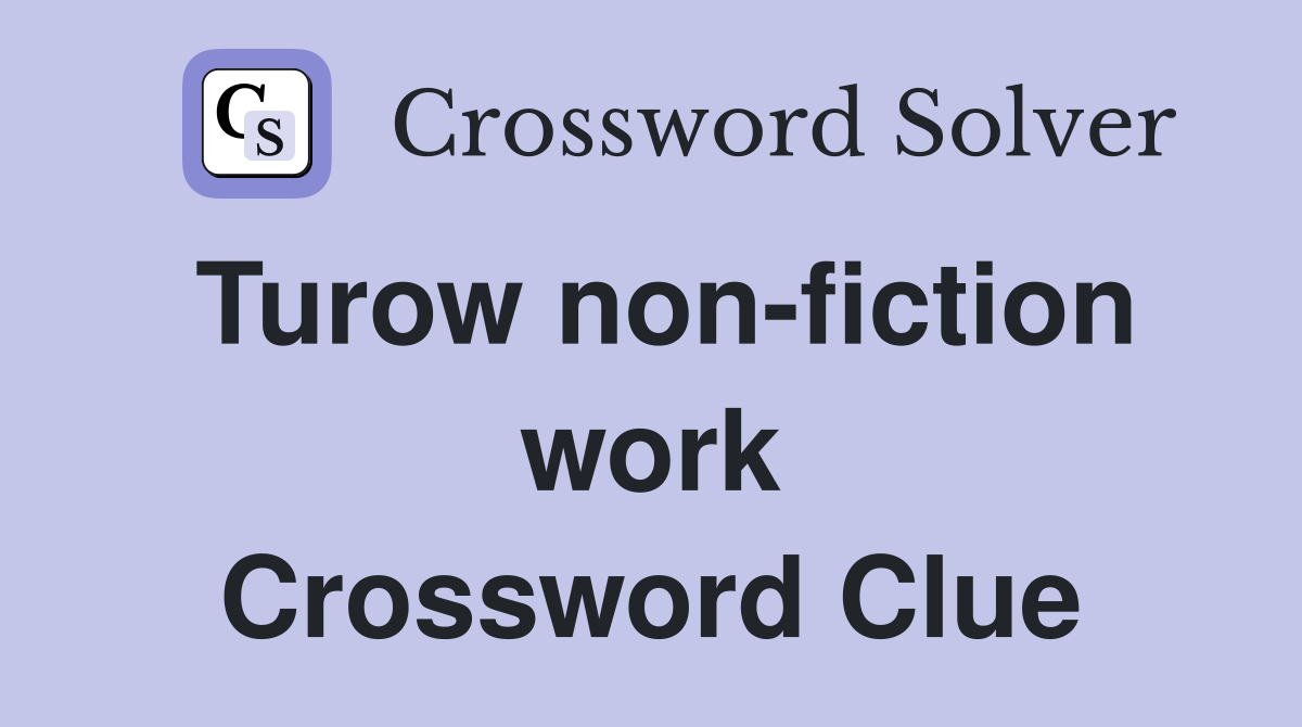Turow non-fiction work Crossword Clue