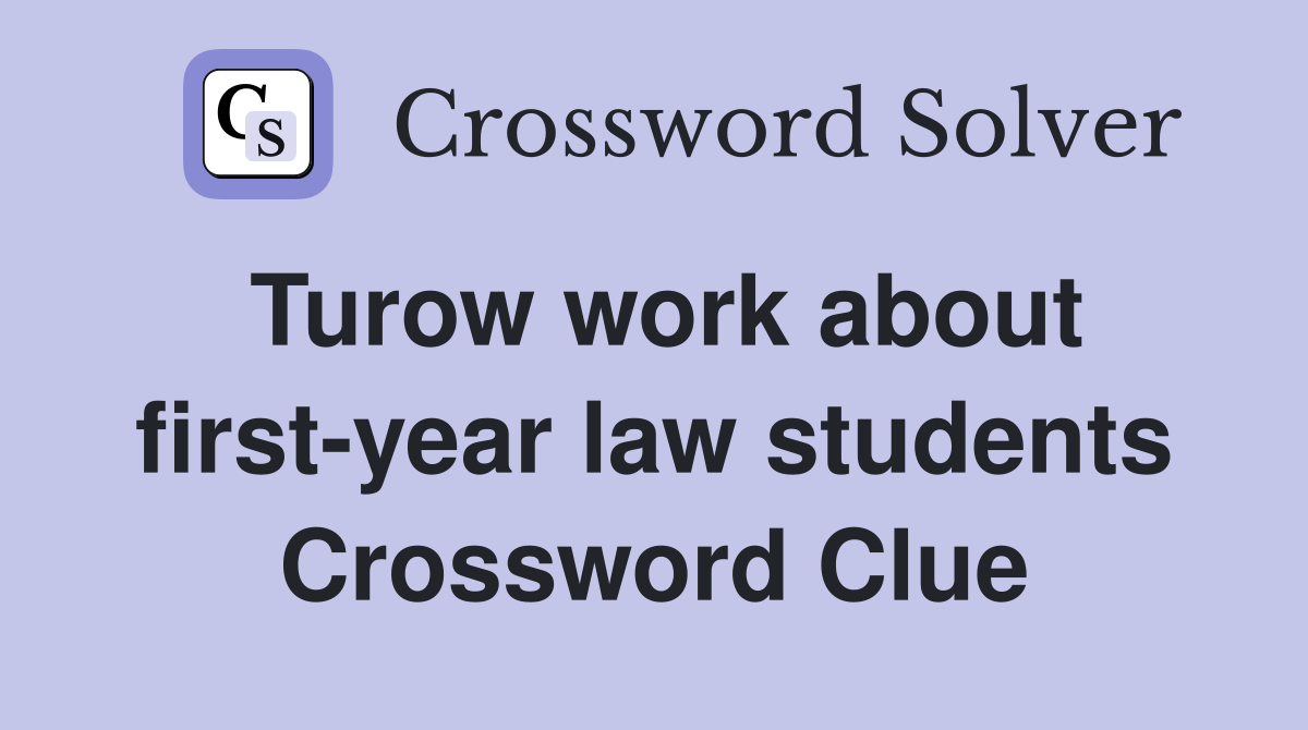 Turow work about first-year law students Crossword Clue