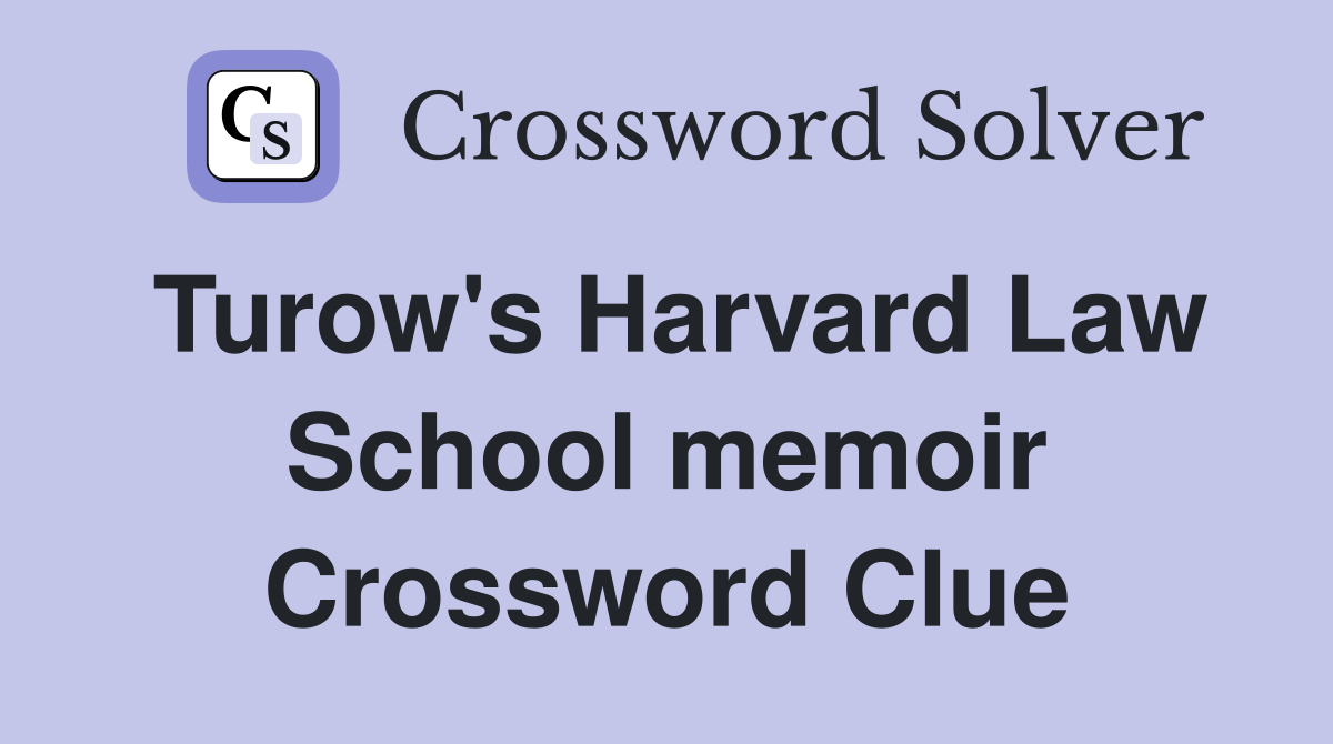 Turow's Harvard Law School memoir Crossword Clue