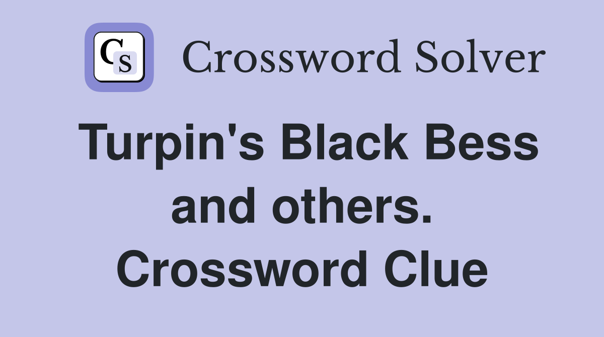 Turpin's Black Bess and others. Crossword Clue