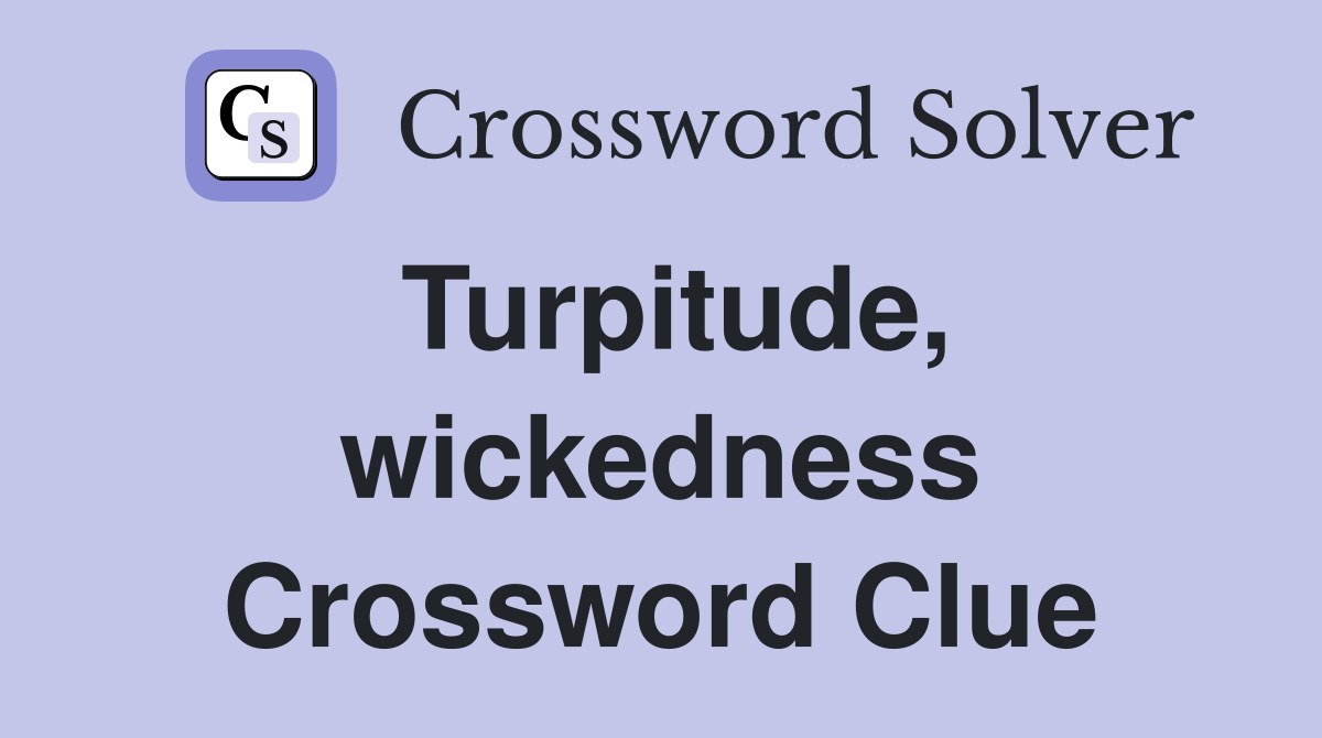 Turpitude, wickedness Crossword Clue