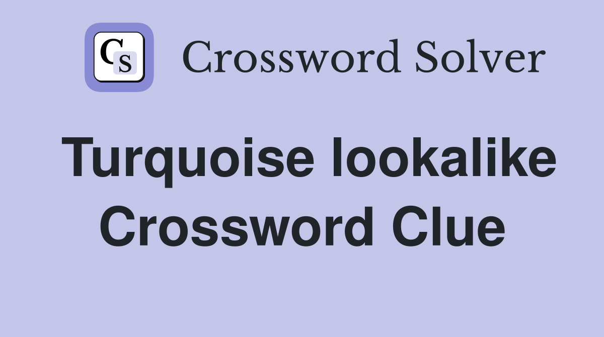 Turquoise lookalike Crossword Clue