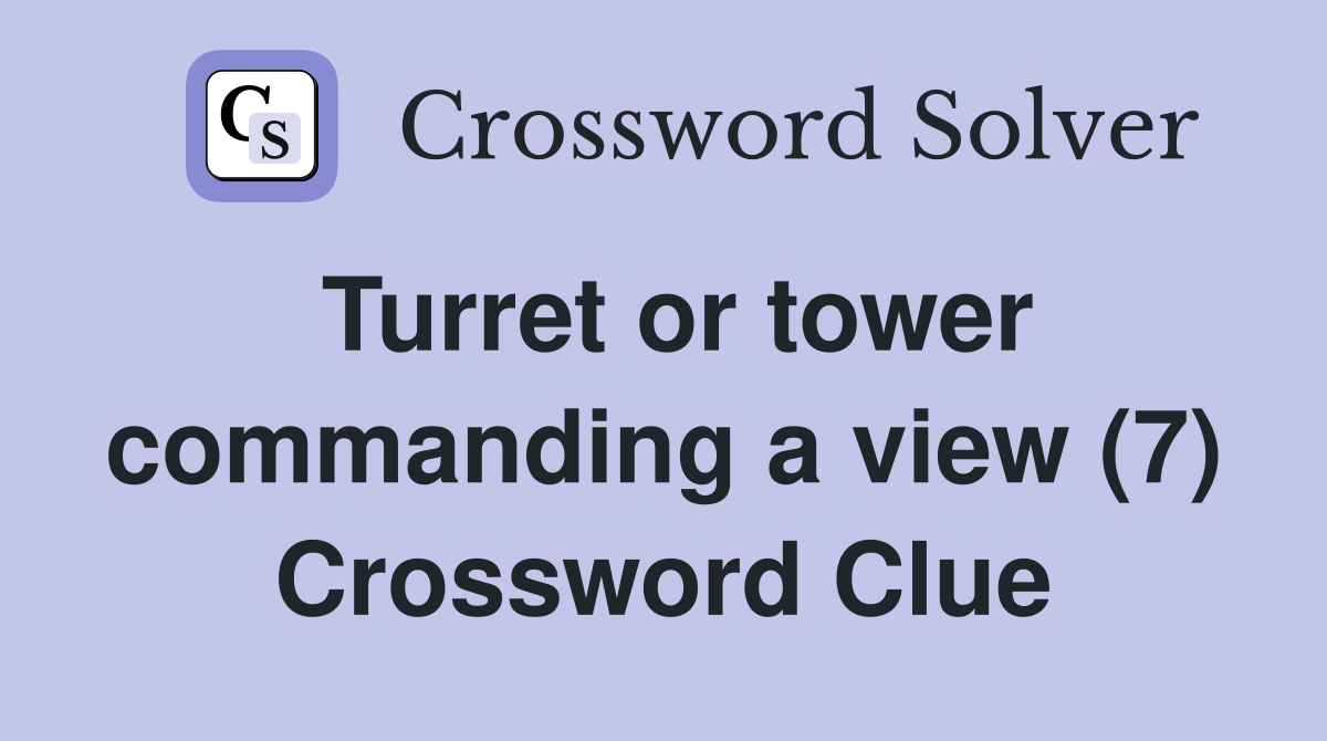 Turret or tower commanding a view (7) Crossword Clue