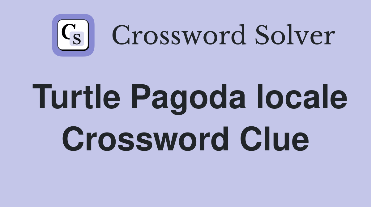 Turtle Pagoda locale Crossword Clue
