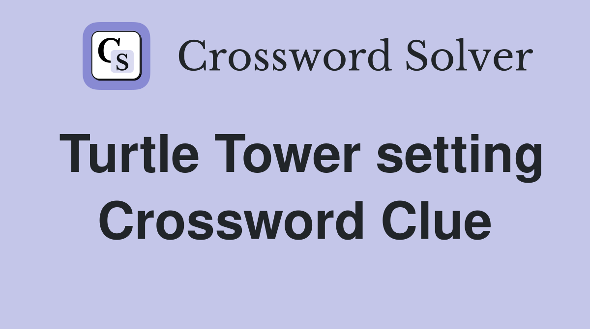 Turtle Tower setting Crossword Clue